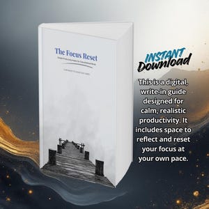May include: A white book titled "The Focus Reset" with a black and white image of a pier. The book is labelled as an "Instant Download" and is a digital, write-in guide for productivity.
