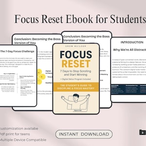 May include: A digital ebook cover titled "Focus Reset" for students, with the subtitle "7 Days to Stop Scrolling and Start Winning." The cover features a graphic of a person and the text "The Student's Guide to Discipline & Focus Mastery."