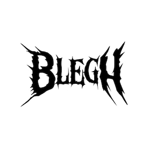 以下が含まれることがあります： ギザギザで鋭く、使い古されたようなフォントスタイルで書かれた「BLEGH」という単語の黒いグラフィックデザイン。文字には尖ったエッジと不規則な形状があり、無地の白い背景に対して高いコントラストを生み出しています。