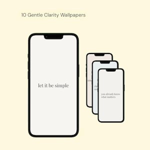 May include: A collection of digital wallpapers displayed on smartphones. The main phone shows "let it be simple" in a minimalist font. Additional phones display "simplicity", "clarity", and "you already know what matters". The text "10 Gentle Clarity Wallpapers" is at the top.