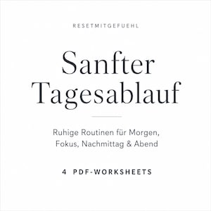 Könnte beinhalten: Ein digitales Dokument mit dem Titel RESETMITGEFUEHL, dem Text Sanfter Tagesablauf, dem Untertitel Ruhige Routinen für Morgen, Fokus, Nachmittag & Abend sowie der Kennzeichnung 4 PDF-WORKSHEETS in schwarzer Schrift auf weißem Grund.