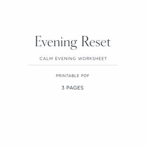 Könnte beinhalten: Auf weißem Hintergrund steht in dunkler Schrift "Evening Reset". Darunter steht "CALM EVENING WORKSHEET" und "PRINTABLE PDF". Am unteren Rand steht "3 PAGES".