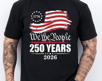 We The People Shirt, USA 250 Years Anniversary Shirt, Patriotic USA Shirt, Independence Day Shirt, 4th Of July Shirt, American Flag Shirt