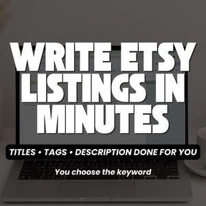May include: A laptop screen shows the words "WRITE ETSY LISTINGS IN MINUTES." Underneath, it says "TITLES • TAGS • DESCRIPTION DONE FOR YOU" and "You choose the keyword." A coffee cup and pen are on the desk.