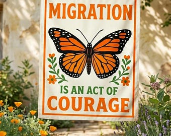Migration Is An Act Of Courage Garden Flag, Monarch Butterfly Flag, Nature Lover Outdoor