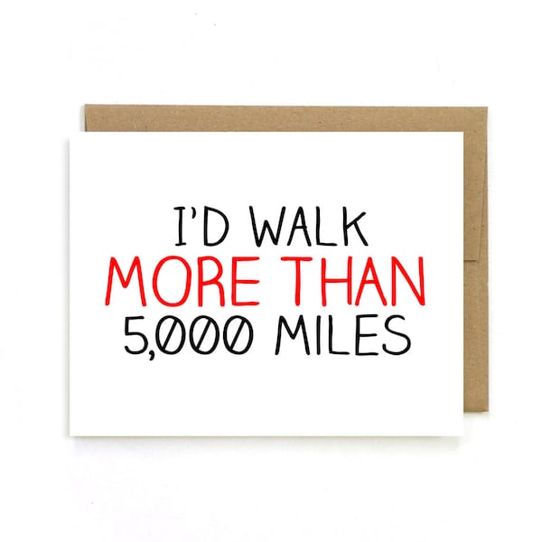 Miss you Card " I'd walk more than 5000 miles"  I love you. Greeting  card. Long Distance Relationship Card