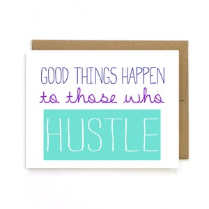 Encouragement Card " Good Things Happen " To those that Hustle. Greeting Card. Congrats. Motivational Card. Great Gob