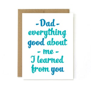 Father&#39;s Day Card. Everything Good About me.