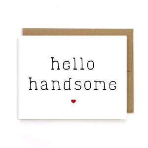 hello handsome, cards for him, father, husband, boyfriend, brother card, just because, love card