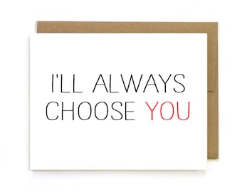 Valentines Card - I Love You Card - Valentine's Day Card "I'll always choose you" Anniversary Card, wife Card,  for boyfriend, husband