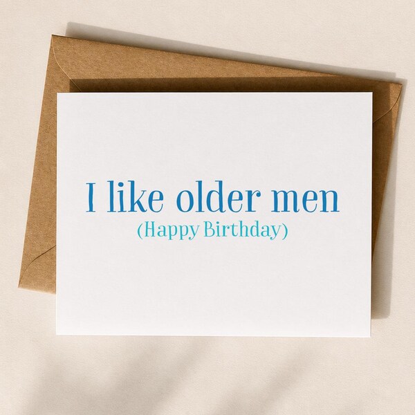 Funny Birthday Card, Birthday Card, Birthday Card for friend " I like older men " Card for Him, Birthday Card for Boyfriend, Happy Birthday