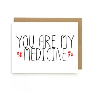 I need you Card " You are my Medicine " greeting card.