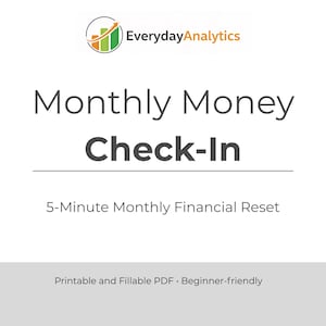May include: White graphic with the text "Monthly Money Check-In" and "5-Minute Monthly Financial Reset." The EverydayAnalytics logo is at the top. The text "Printable and Fillable PDF • Beginner-friendly" is at the bottom.