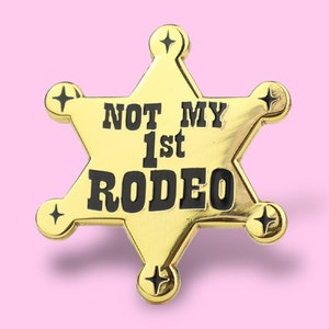 Not My 1st Rodeo Enamel Pin • Gold Sheriff Badge - Western Lapel Pin - Funny Statement Pin - Country Themed Gift
