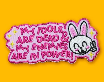 My Idols Are Dead & My Enemies Are in Power Patch | Vegan Adhesive - Iron or Sew On Patches | Gift Cute Funny Kawaii Pink Bunny
