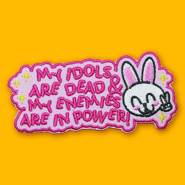 My Idols Are Dead & My Enemies Are in Power Patch | Vegan Adhesive - Iron or Sew On Patches | Gift Cute Funny Kawaii Pink Bunny