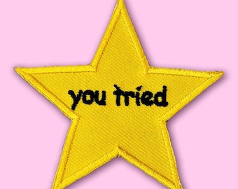 You Tried Patch • Gold Star Merit Badge • Funny Meme Patch • Cute Comic Sans Patch • Iron or Sew On Patch • Embroidered Star