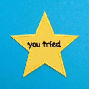 You Tried Star Embroidered Patch / Vegan Adhesive / Funny Meme Slogan Comic Sans Cute Merit Badge Iron or Sew On Patches