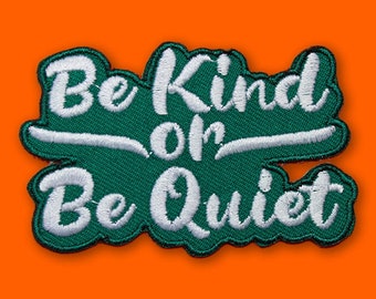 Be Kind or Be Quiet Patch | Vegan Adhesive - Iron or Sew On Patches | Gift Cute Kindness Positivity Green PMA Inspirational Quote