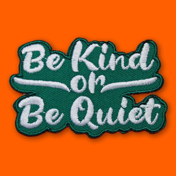 Be Kind or Be Quiet Patch | Vegan Adhesive - Iron or Sew On Patches | Gift Cute Kindness Positivity Green PMA Inspirational Quote