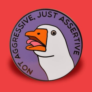 Not Aggressive, Just Assertive Enamel Pin Badge | Hard Enamel Nickel-Free Brooch | Funny Cute Gift Crazy Goose