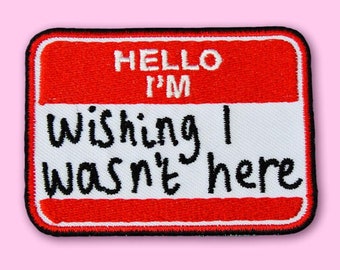 Hello I&#39;m Wishing I Wasn&#39;t Here Iron-On Patch / Embroidered Vegan Adhesive / Stay Home Introvert Funny Meme Name Tag