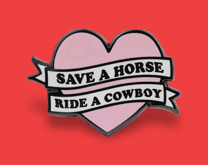 Save a Horse Ride a Cowboy Enamel Pin • Cute Pink Heart Pin - Country Themed Badge - Funny Lapel Pin - Western Gift