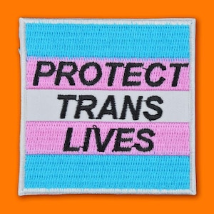 Protect Trans Lives Embroidered Patch • LGBTQ+ Pride Patch • Trans Flag Slogan • Iron or Sew On Patch • Queer Rights Gift