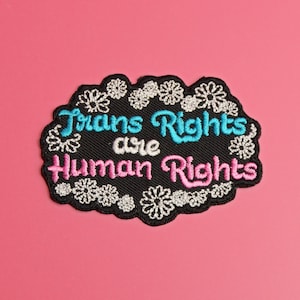 Trans Rights Are Human Rights Patch / Vegan Adhesive / Iron or Sew On Patches / LGBTQ Rights