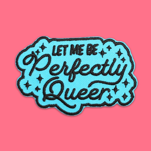 Let Me Be Perfectly Queer Embroidered Patch | Vegan Adhesive | LGBTQ Queer Rights Equality Queer Joy Gift Iron or Sew On Patches