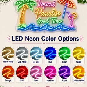 May include: A multi-colored LED neon sign featuring a palm tree, a beach umbrella, a cocktail glass, and the text Tropical Paradise Good Times above blue waves. Below, a chart displays twelve LED neon color options with labels for each hue.