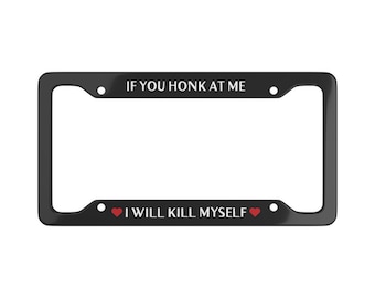 Se você buzinar para mim, eu me mato. Moldura de placa de carro estilo emo, acessórios engraçados para carro, presente gótico Y2K, coração fofo de anime para ansiedade.