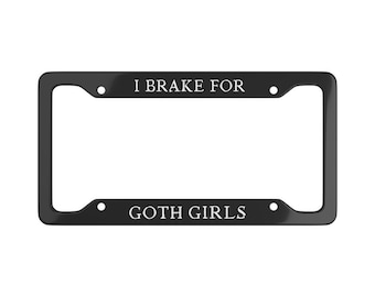 "Eu freio para garotas góticas" - Moldura de placa engraçada - Acessórios góticos para carros - Presente para entusiastas de carros - Wicca e Satã