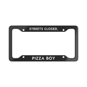 May include: A black rectangular number plate surround with rounded corners and four mounting holes. The top section features the white text "STREETS CLOSED," and the bottom section features the white text "PIZZA BOY" in a clean, sans-serif font.