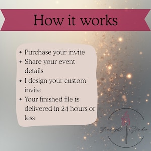 May include: A graphic with the text "How it works" in a burgundy banner. Bullet points detail the process: purchase invite, share details, custom design, and delivery in 24 hours or less. The Firelight Studio logo is in the bottom right.