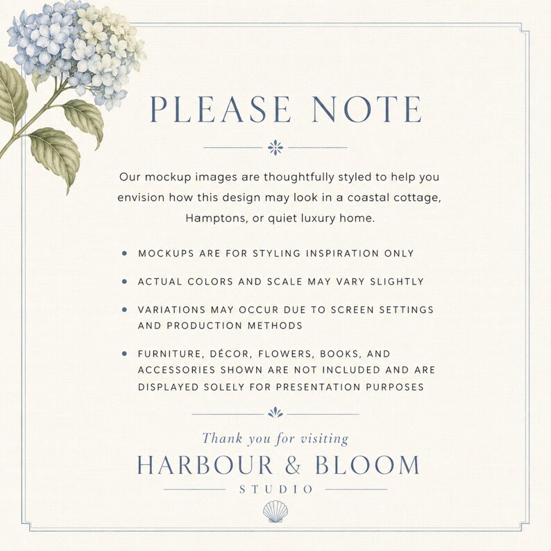 May include: A rectangular informational sign with a cream background and a blue border. It features a blue hydrangea illustration in the top left corner and the text PLEASE NOTE, followed by disclaimers about mockup styling, color variations, and excluded items, ending with the text HARBOUR & BLOOM STUDIO and a small seashell icon.