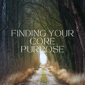 May include: A photograph of a path leading through a forest, with the text "FINDING YOUR CORE PURPOSE" and "LANGUAGE OF ANGELS" in white. The path is illuminated by a bright light at the end.