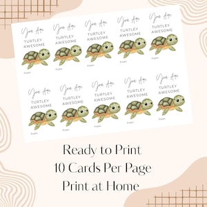 May include: A sheet of printable cards featuring watercolor illustrations of turtles. Each card has the text "You Are Turtley Awesome" and a space to write "From:". The bottom of the sheet reads "Ready to Print 10 Cards Per Page Print at Home."