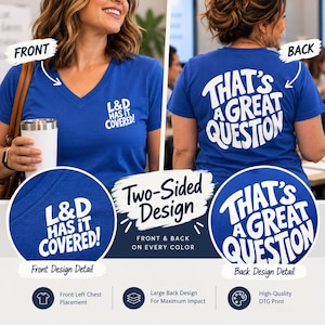May include: A royal blue V-neck t-shirt featuring white text on the front left chest that reads L&D HAS IT COVERED! and large white text on the back that reads THAT'S A GREAT QUESTION. The design is printed on both sides of the garment.