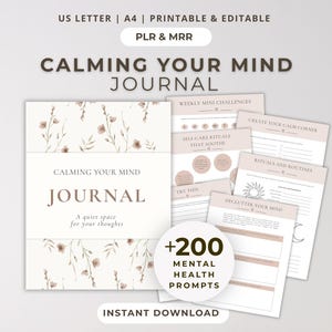May include: A printable and editable journal titled Calming Your Mind Journal with a floral cover design. The set includes multiple pages with headings like Weekly Mini Challenges, Self-Care Rituals, and Declutter Your Mind, featuring 200 mental health prompts.