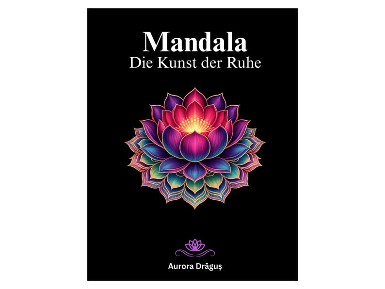 May include: A black book cover with the title "Mandala" in white, above the German phrase "Die Kunst der Ruhe." A vibrant, multi-colored lotus flower illustration is centered below the text. The author's name, Aurora Drăguș, is at the bottom.