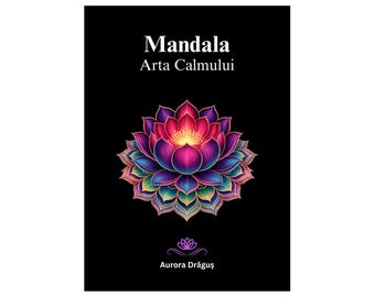 Mandala – Arta liniștii / Carte de colorat pentru adulți / Relaxare și conștientizare / Limba română