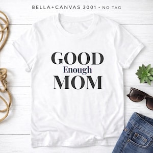 Good Enough Mom T-Shirt | Mom Humor Tee