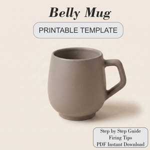 May include: A matte taupe ceramic belly mug with a rounded body and a geometric handle. The text Belly Mug, Printable Template, and Step by Step Guide Firing Tips PDF Instant Download are displayed in black lettering against a light background.