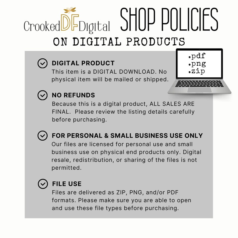 May include: A digital product shop policies graphic with the text "SHOP POLICIES ON DIGITAL PRODUCTS". The graphic includes information about digital downloads, no refunds, personal and small business use, and file use. A laptop displays file types .pdf, .png, and .zip.