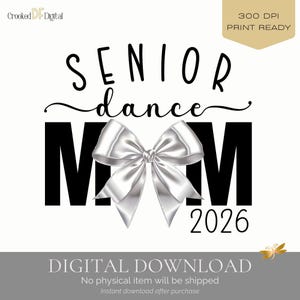 May include: A digital design with the words "SENIOR dance MOM 2026" in black font. A silver bow is centered between "MOM". The design includes the text "DIGITAL DOWNLOAD" and "300 DPI PRINT READY".