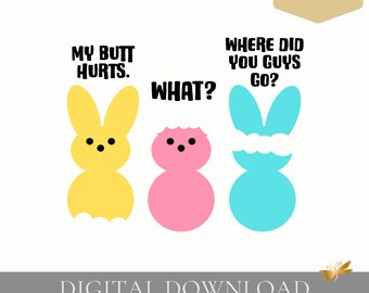 May include: A digital download featuring three colorful Easter bunny shapes with humorous text. The yellow bunny says "MY BUTT HURTS." The pink bunny says "WHAT?" The blue bunny says "WHERE DID YOU GUYS GO?" The image is labeled "DIGITAL DOWNLOAD."