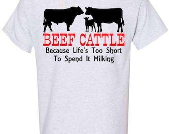 Gildan T-shirt - "Beef Cattle - Because Life's Too Short To Spend It Milking"