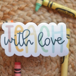 Teacher Sticker, Teach With Love, Waterproof Vinyl Sticker, Teacher Gift, Teacher Appreciation Gift