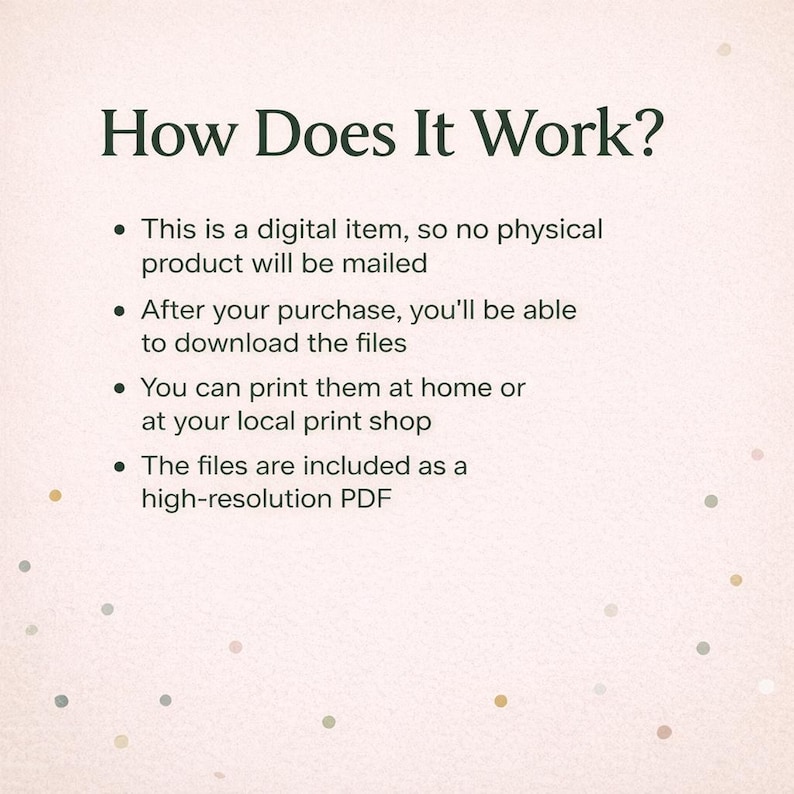 May include: Cream-colored digital product information sheet with the headline "How Does It Work?" and bullet points explaining the digital download process. The text describes the item as a digital product, downloadable after purchase, printable at home or a local print shop, and provided as a high-resolution PDF.